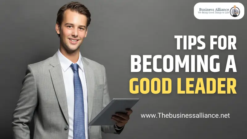 Tips For Becoming A Good Leader