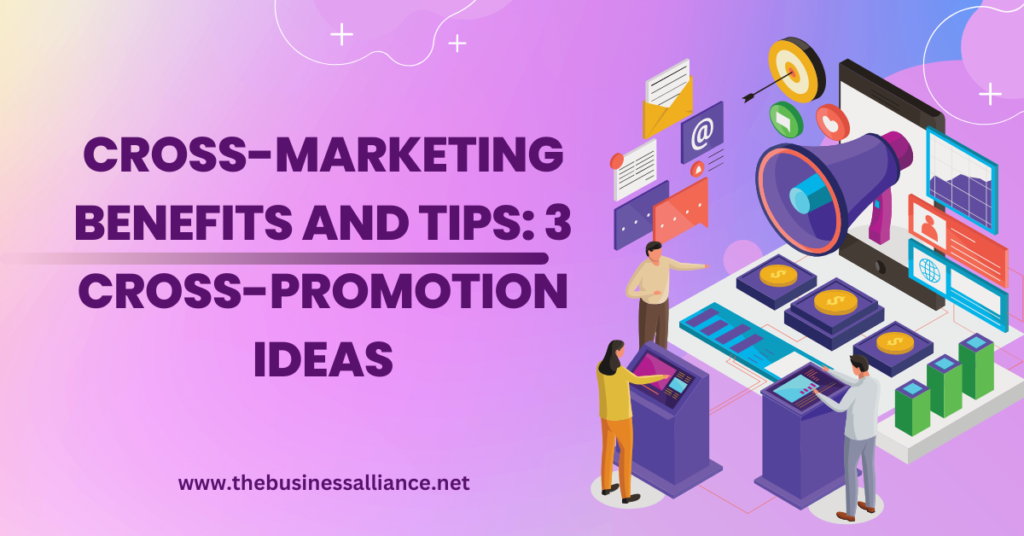 Cross-Marketing Benefits and Tips 3 Cross-Promotion Ideas